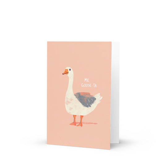 Whimsical greeting card featuring an adorable goose with the phrase 'ME GOOSE-TA' in playful cursive font, set against a charming light pink background, perfect for sending cheerful wishes.