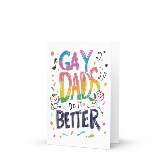 Vibrant Father's Day card for gay dads featuring the slogan 'GAY DADS DO IT BETTER' in bold rainbow colors against a clean white background, perfect for celebrating love and diversity.